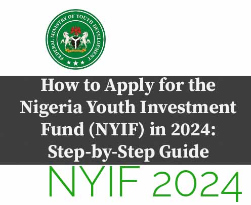 How to Apply for the Nigeria Youth Investment Fund (NYIF) in 2024: Step-by-Step Guide