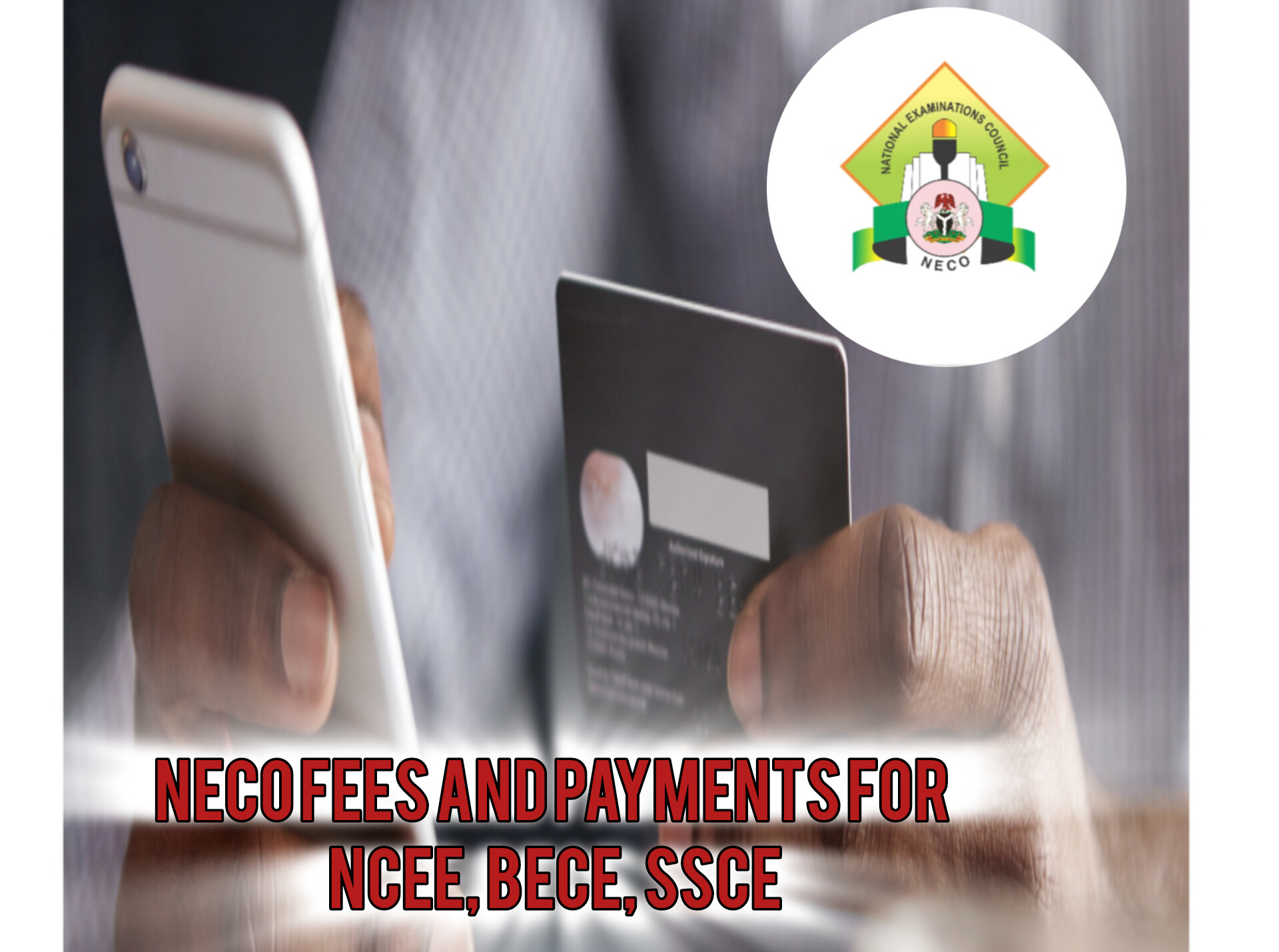 NECO Fees and Payments for NCEE, BECE, SSCE