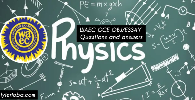 WAEC GCE Physics OBJ/ESSAY Questions and Answers 2025