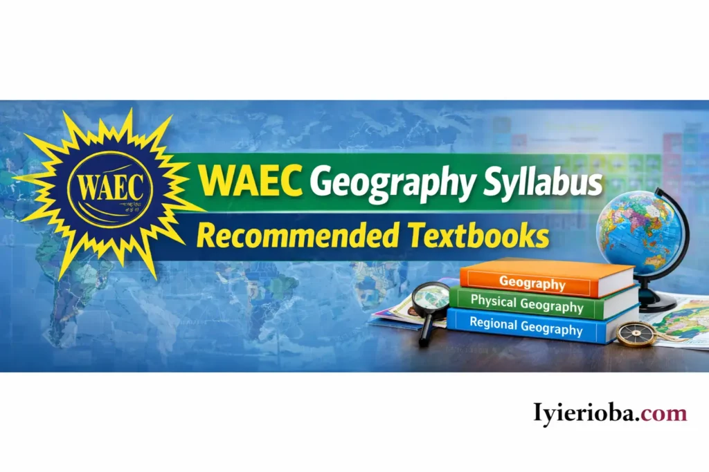 WAEC Geography Syllabus 2026/2027 & Recommended textbooks