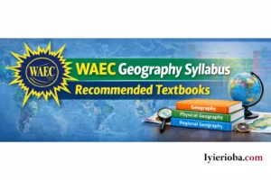 WAEC Geography Syllabus 2026/2027 | Recommended Textbooks