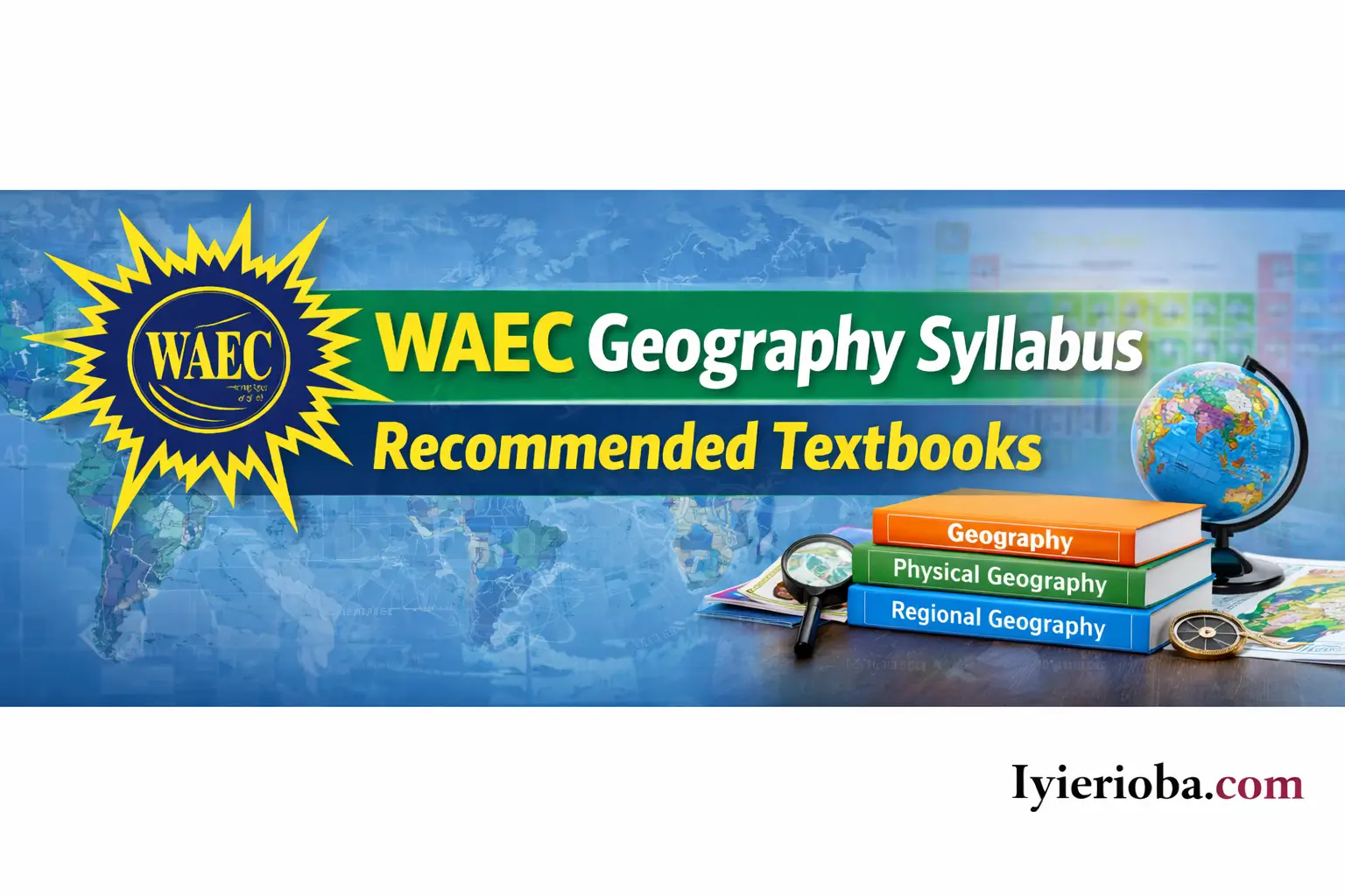 WAEC Geography Syllabus 2026/2027 & Recommended textbooks