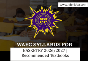 WAEC Basketry Syllabus 2026/2027