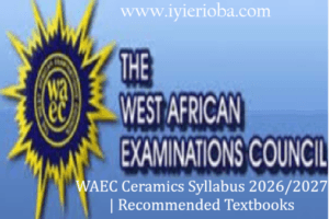 WAEC Ceramics Syllabus 2026/2027 | Recommended Textbooks