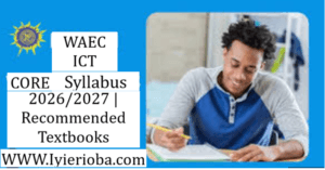 WAEC ICT Core Syllabus 2026/2027