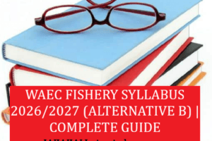 WAEC Fisheries Syllabus 2026/2027 (Alternative B) | Complete Guide