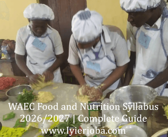 WAEC Food and Nutrition Syllabus 2026/2027 | Complete Guide 2 WAEC Food and Nutrition Syllabus 2026/2027