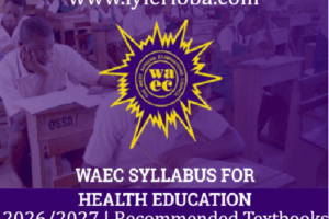WAEC Health Education Syllabus 2026/2027 | Recommended Textbooks