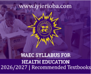 WAEC Health Education Syllabus 2026/2027 | Recommended Textbooks