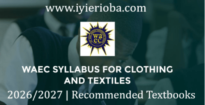 WAEC Textiles Syllabus 2026/2027 | Recommended Textbooks 1 WAEC Textiles Syllabus 2026/2027