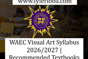 WAEC Visual Art Syllabus 2026/2027 | Recommended Textbooks