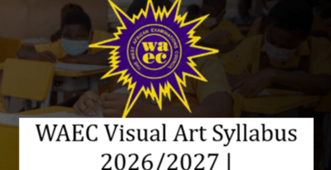 WAEC Visual Art Syllabus 2026/2027 Complete Guide