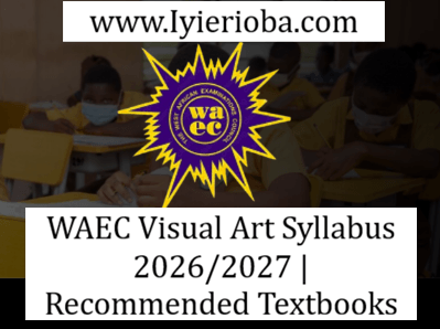 WAEC Visual Art Syllabus 2026/2027 Complete Guide