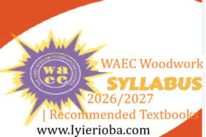 WAEC Woodwork Syllabus 2026/2027 | Recommended Textbooks