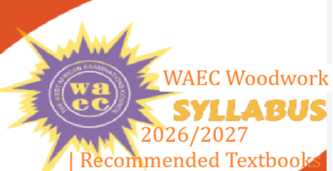 WAEC Woodwork Syllabus 2026/2027
