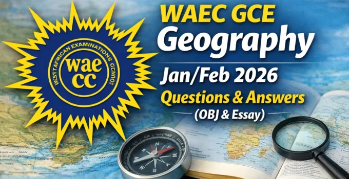 WAEC GCE Geography Jan/Feb 2026 Questions & Answers (OBJ & Essay)