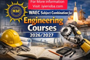 WAEC Subject Combination for Engineering Courses 2026/2027