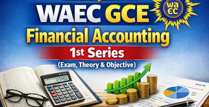 2026 Jan/Feb WAEC GCE Financial Accounting: 1st Series (Exam, Objective & Theory) 1 WAEC GCE Financial Accounting 2026