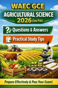 WAEC GCE Agricultural Science 2026 (Jan/Feb): Questions, Answers, Practical Study Tips 2 WAEC GCE Agricultural Science 2026 (Jan/Feb)