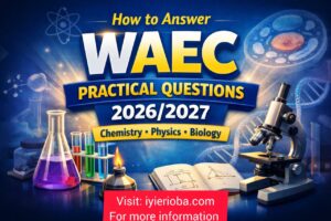 How to Answer WAEC Practical Questions 2026/2027 (Chemistry, Physics, Biology) How to Answer WAEC Practical Questions 2026/2027 (Chemistry, Physics, Biology)
