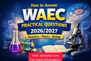 How to Answer WAEC Practical Questions 2026/2027 (Chemistry, Physics, Biology)