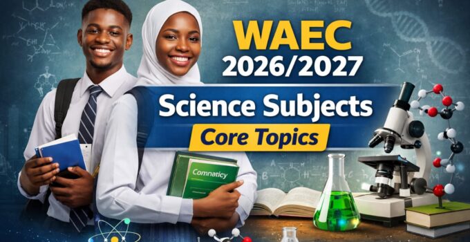 WAEC 2026/2027 Science Subjects Core Topics 1 WAEC Science Subjects Core Topics 2026/2027