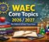 WAEC Core Topics for All Subjects 2026/2027